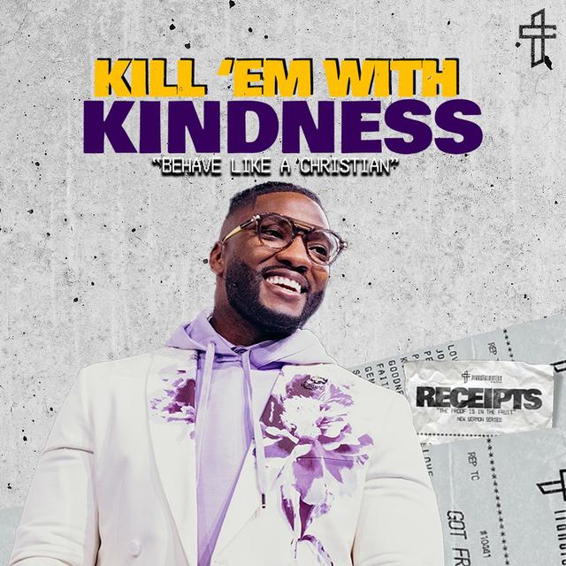 Kill’em With Kindness // Receipts: The Proof Is In The Fruit ( Part 9) // Michael Todd - podcast episode cover