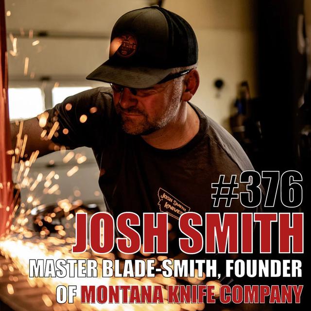 Josh Smith: Founder of Montana Knife Company, Master Blade-Smith, Stylish & Effective Knives Made in the USA - podcast episode cover