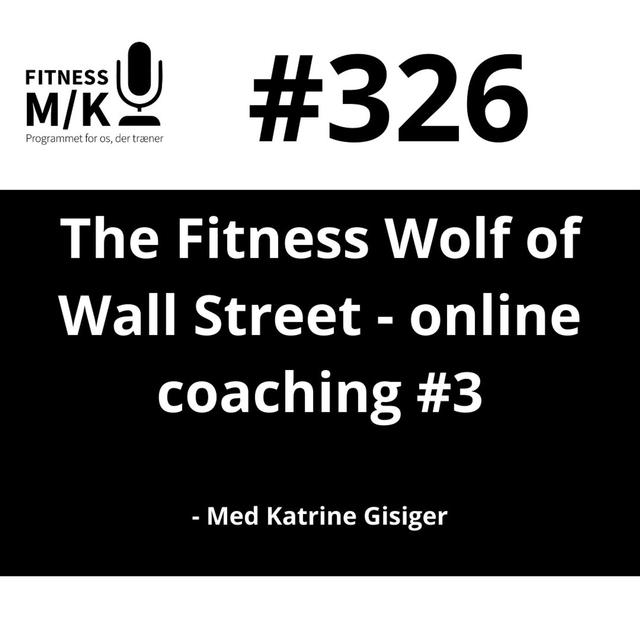 #326 The Fitness Wolf of Wall street - online coaching #3 - podcast episode cover