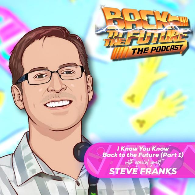 I Know, You Know Back to the Future with Steve Franks (Part 1) - podcast episode cover