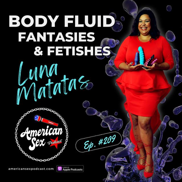 Body Fluid Fetish & Fantasy with Luna Matatas - 209 - podcast episode cover