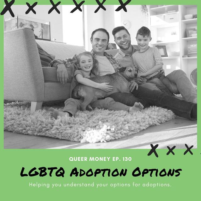 LGBTQ Family Adoption Options - Queer Money Ep. 130 - podcast episode cover