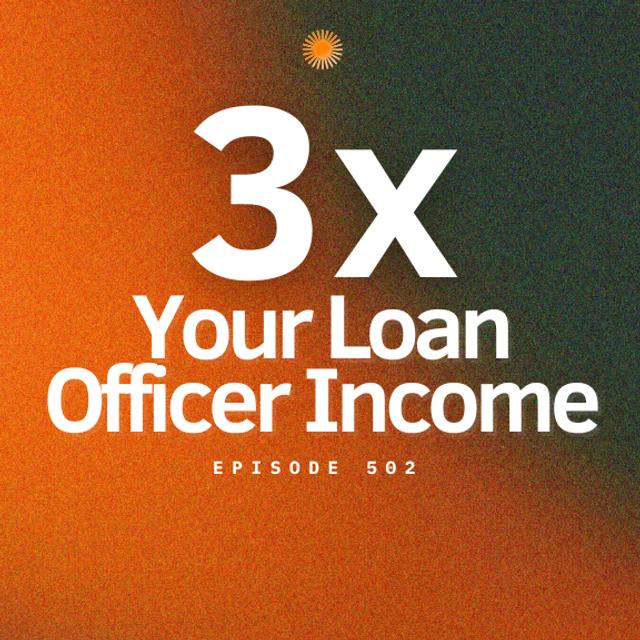 9 PROVEN Steps to 10x Your Mortgage Business | Ep. 502 - podcast episode cover