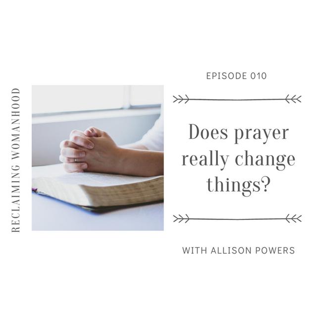Does Prayer Really Change Things? | 010 - podcast episode cover