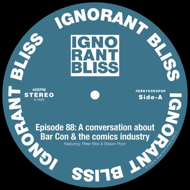 Ignorant Bliss 88: A conversation about Bar Con & the comics industry with Peter Rios and Shawn Pryor - podcast episode cover