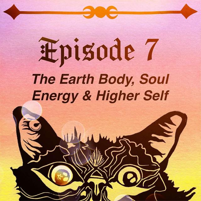 The Earth Body, Soul Energy & Higher Self - podcast episode cover