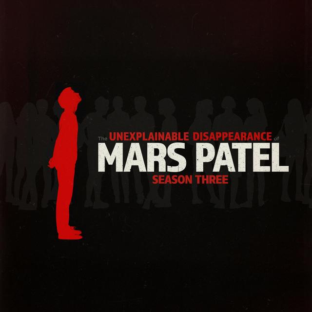 S3 E1: The Unexplainable Reappearance of Mars Patel - podcast episode cover