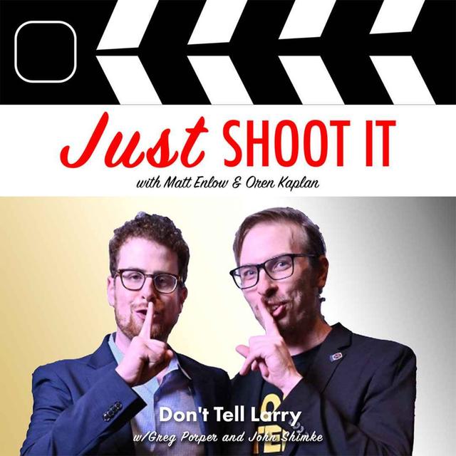 "Don't Tell Larry" w/Greg Porper and John Shimke - Just Shoot It 480 - podcast episode cover
