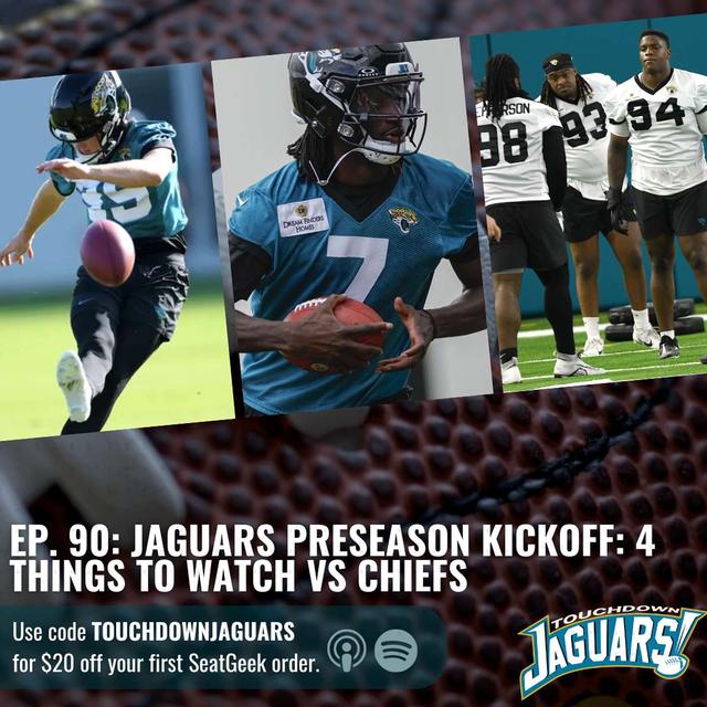 Episode 90: Jaguars Preseason Kickoff: 4 Things To Watch vs Chiefs - podcast episode cover