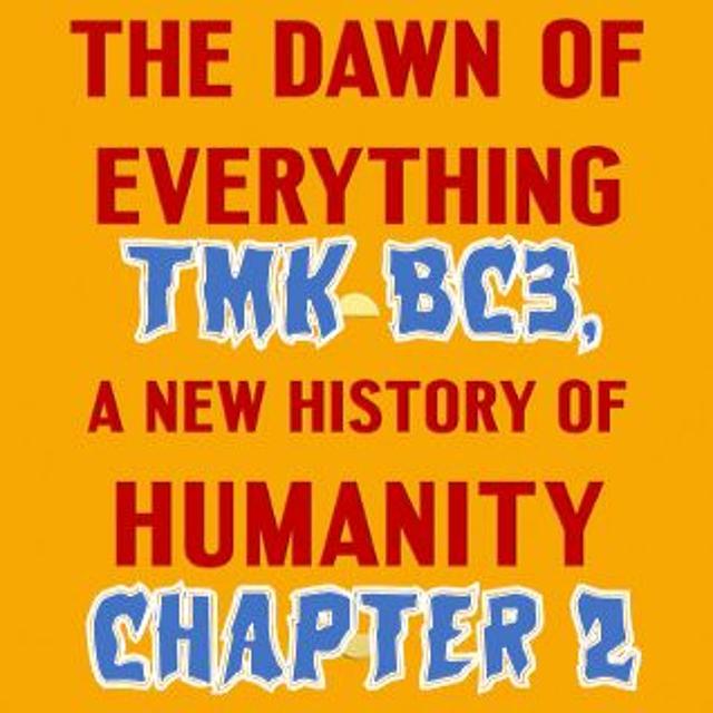 Patreon Preview – 138. TMK BC3, Ch.2, Dawn of Everything - podcast episode cover