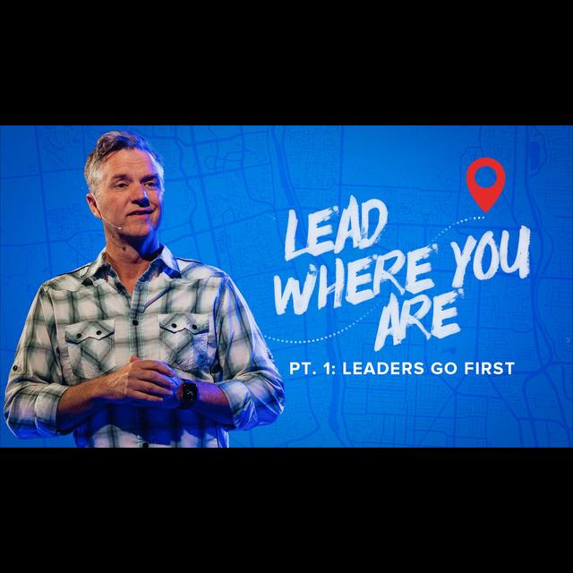 LEAD WHERE YOU ARE PT. 1: Leaders GO FIRST - podcast episode cover