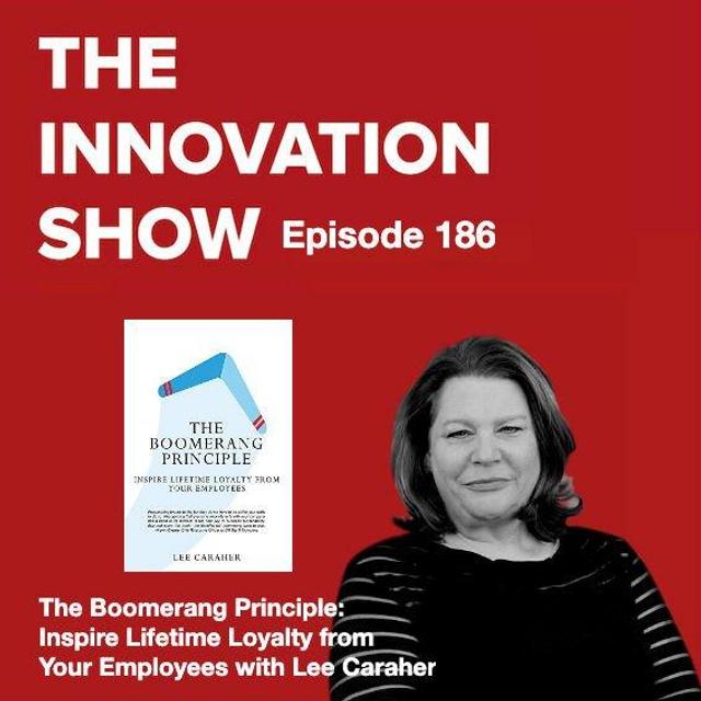 The Boomerang Principle: Inspire Lifetime Loyalty from Your Employees with Lee Caraher - podcast episode cover