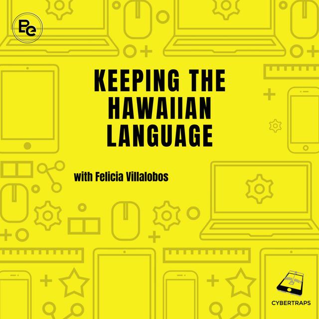Keeping the Hawaiian Language with Felicia Villalobos Cybertraps 149 - podcast episode cover