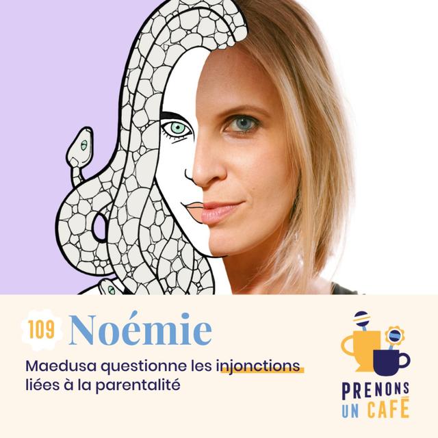 109 - NOÉMIE - Maedusa questionne les injonctions liées à la parentalité - podcast episode cover
