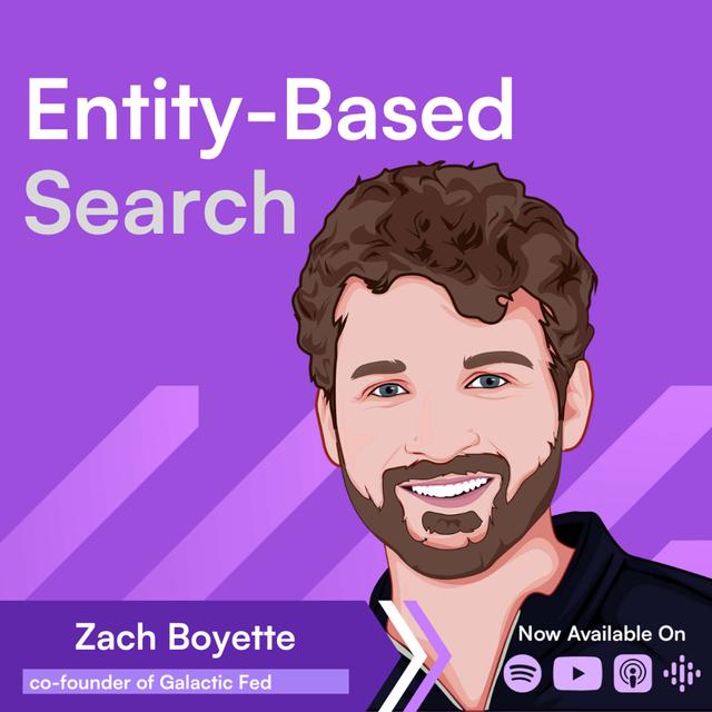 How AI and Entity-Based Search are Transforming SEO → Zach Boyette - podcast episode cover