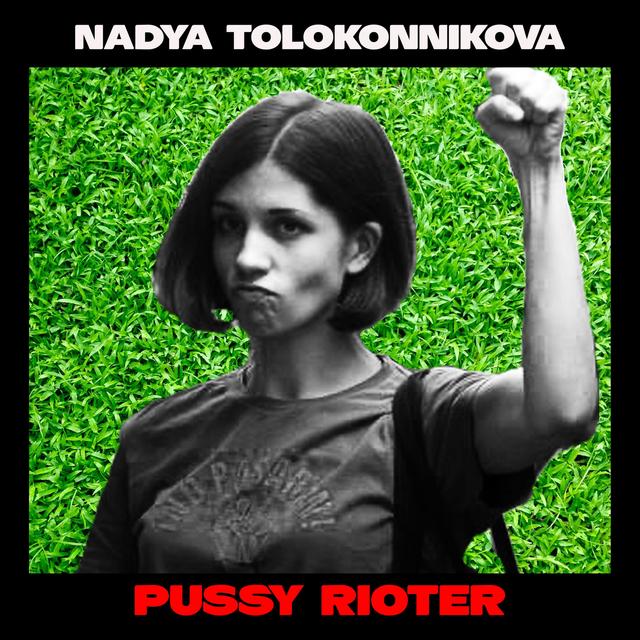 Nadya Tolokonnikova: Pussy Rioting Now - podcast episode cover