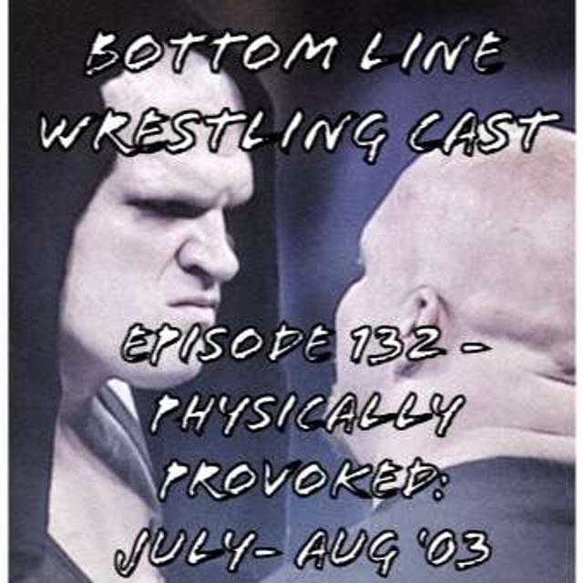 E132 - Physically Provoked: July-Aug '03 - podcast episode cover