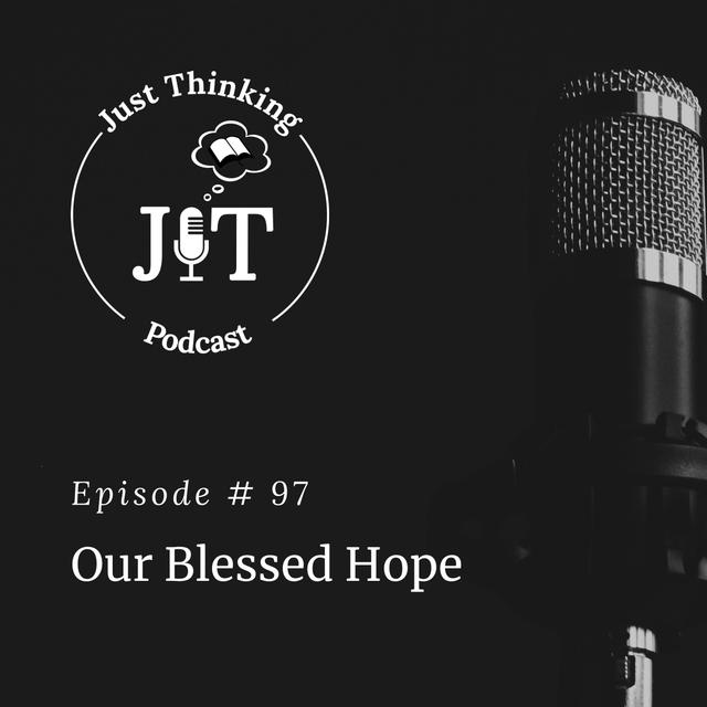 Ep # 097 | Our Blessed Hope - podcast episode cover