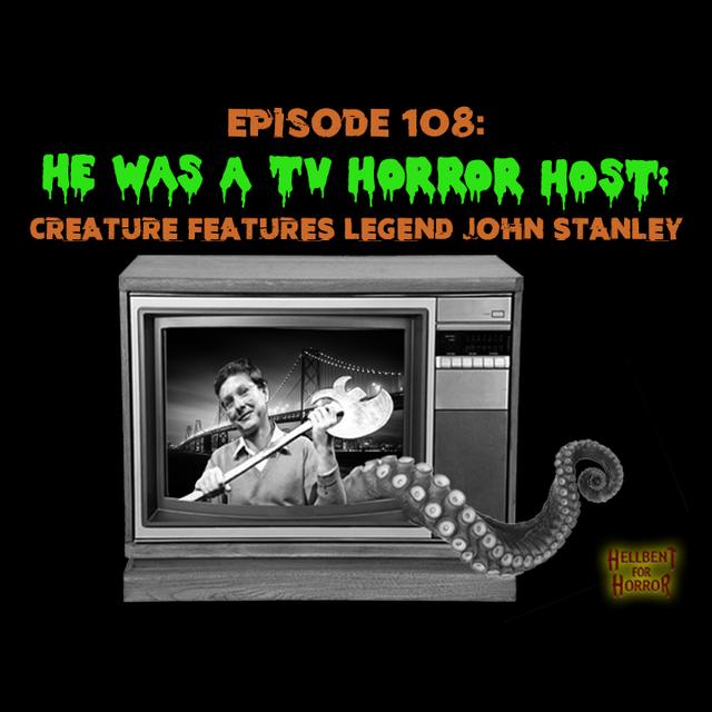 Episode 108- He Was a TV Horror Host- Creature Features Legend John Stanley - podcast episode cover