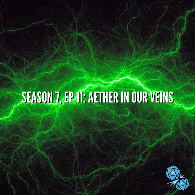 Aether in Our Veins (S7, E11) - podcast episode cover