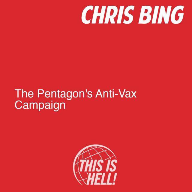 The Pentagon's Anti-Vax Campaign / Chris Bing - podcast episode cover