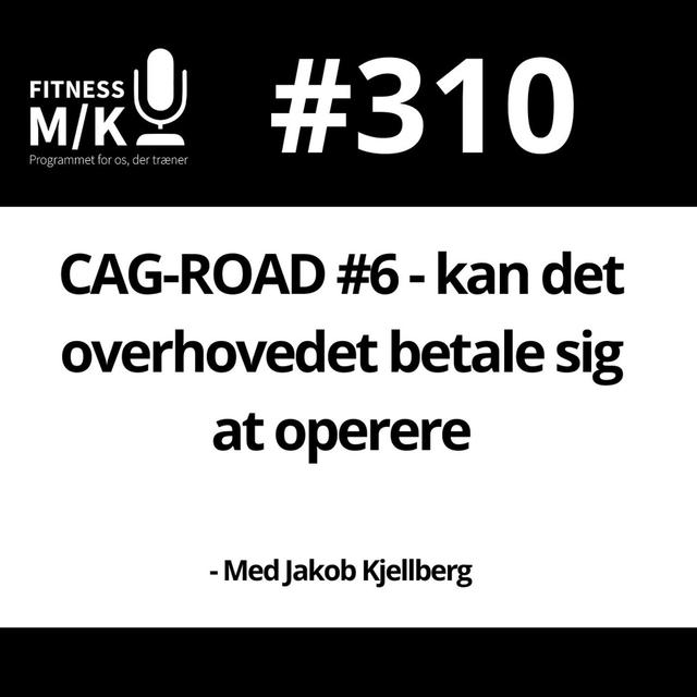 #310 CAG-ROAD #6 - Kan det overhovedet betale sig at operere - podcast episode cover