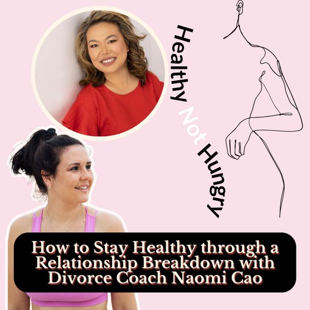 How to Stay Healthy through a Relationship Breakdown with Divorce Coach Naomi Cao - podcast episode cover