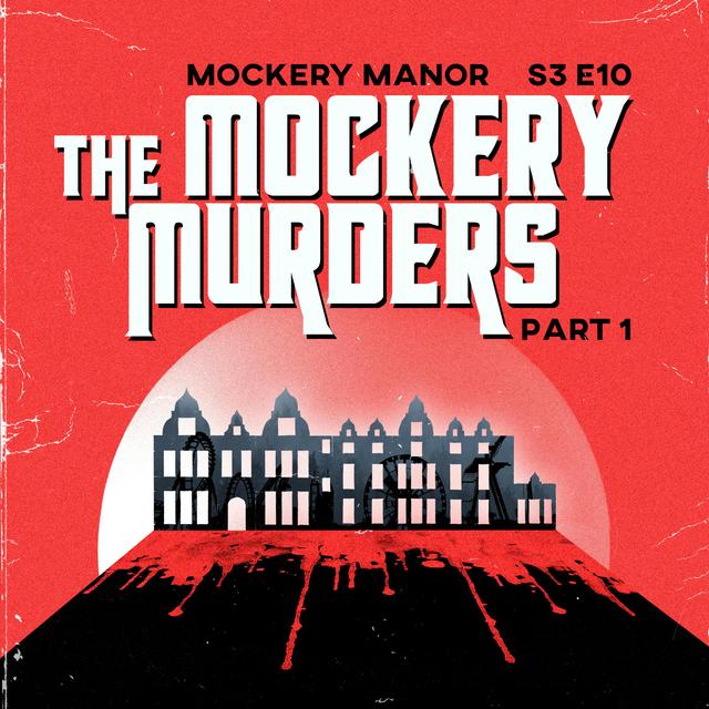 S3 E10 - The Mockery Murders (Part 1) - podcast episode cover