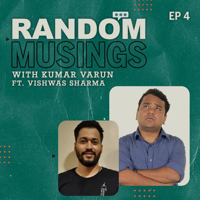 Random Musings Ep.4 feat. Vishwas Sharma - podcast episode cover