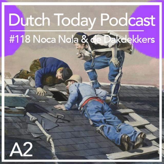 Dutch Today Podcast #118: NOCA NOLA & DE DAKDEKKERS (A2) - podcast episode cover