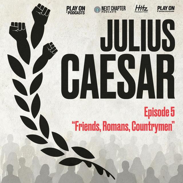 Julius Caesar - Episode 5 - Friends, Romans, Countrymen - podcast episode cover