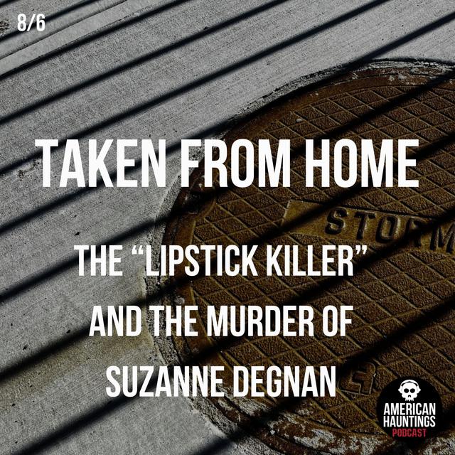 Taken From Home (The "Lipstick Killer" And The Murder Of Suzanne Degnan) - podcast episode cover