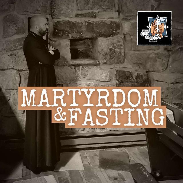 Martyrdom and Fasting - podcast episode cover