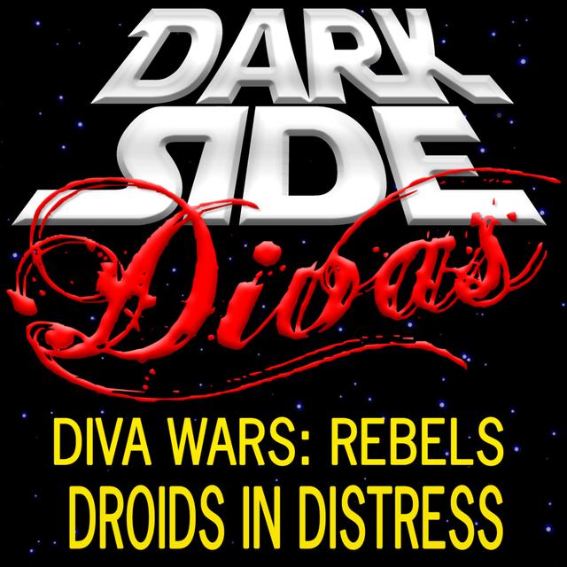 Diva Wars Rebels - Droids in Distress - podcast episode cover