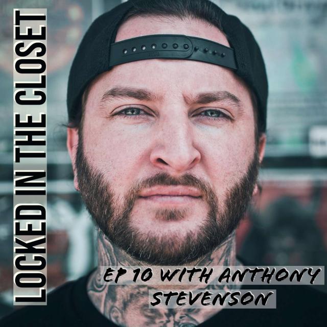 Locked In The Closet: Ep 10 with Anthony Stevenson - podcast episode cover