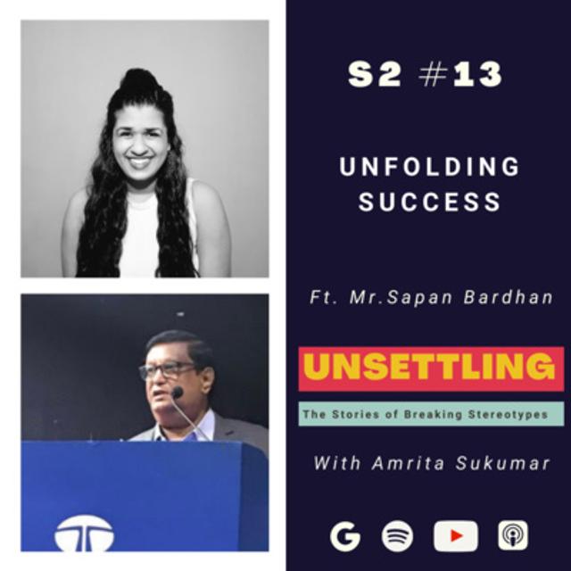 Ep-13 Unfolding Success ft. Mr. Sapan Bardhan on UNSETTLING by Amrita Sukumar - podcast episode cover