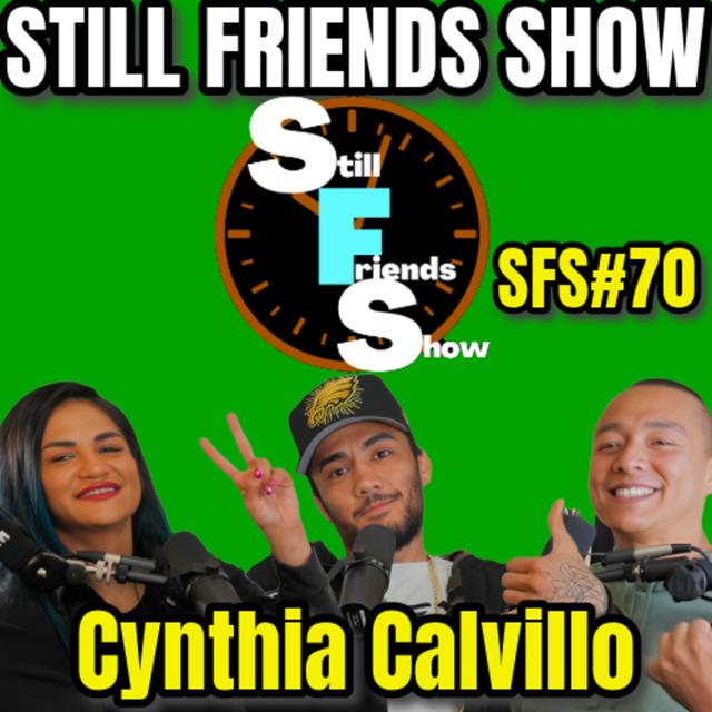 Persistence over Instance: Cynthia Calvillo's WILD UFC Journey | Still Friends Show Ep.70 - podcast episode cover