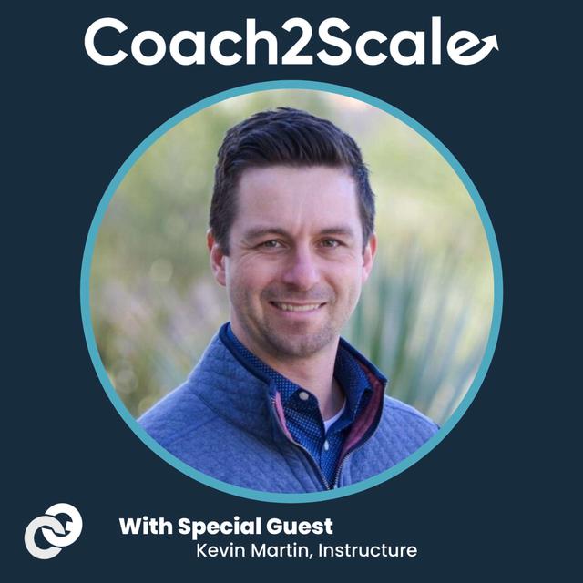 Understanding What Makes Coaches Great - Kevin Martin - Coach2Scale - Episode # 031 - podcast episode cover