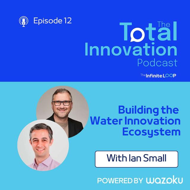 12. Ian Small: Building a water innovation ecosystem - podcast episode cover