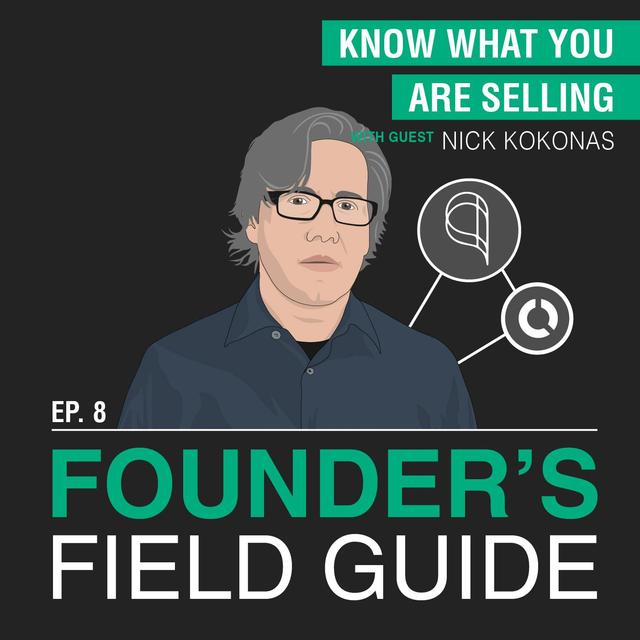 Nick Kokonas - Know What You Are Selling – [Founder’s Field Guide, Forever Episode] - podcast episode cover