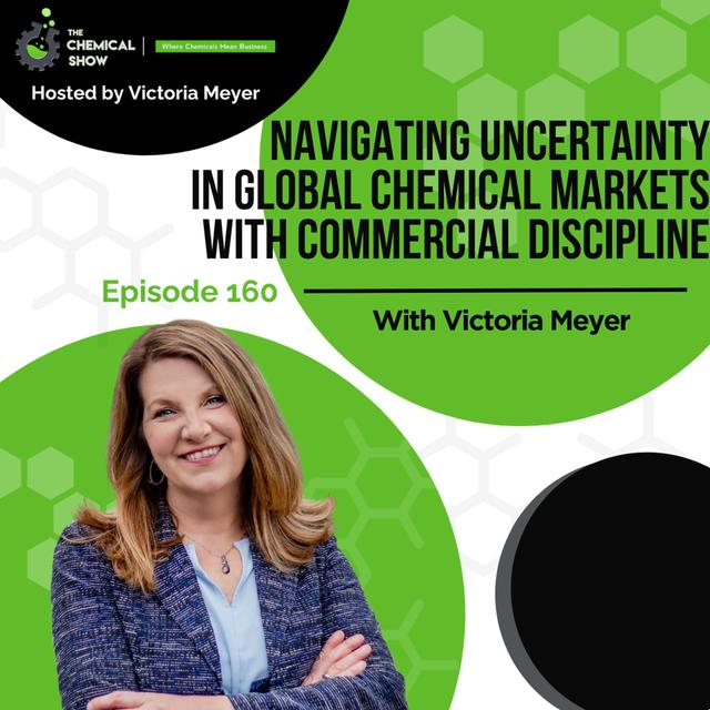 Navigating Uncertainty in Global Chemical Markets with Commercial Discipline - Ep 160 - podcast episode cover