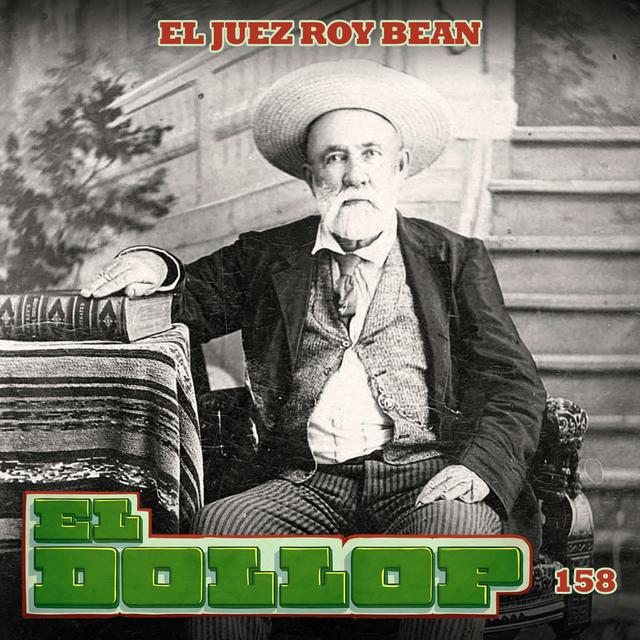 E158: El Juez Roy Bean - podcast episode cover