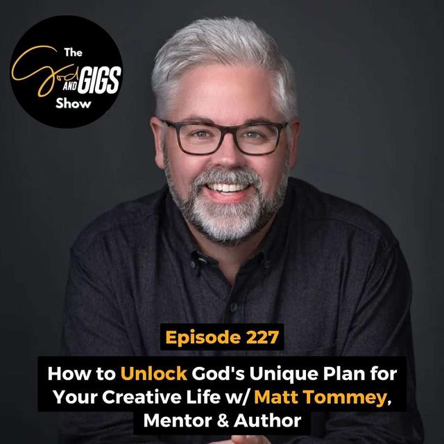 How to Unlock God's Unique Plan for Your Creative Life w/ Matt Tommey, Mentor & Author - podcast episode cover