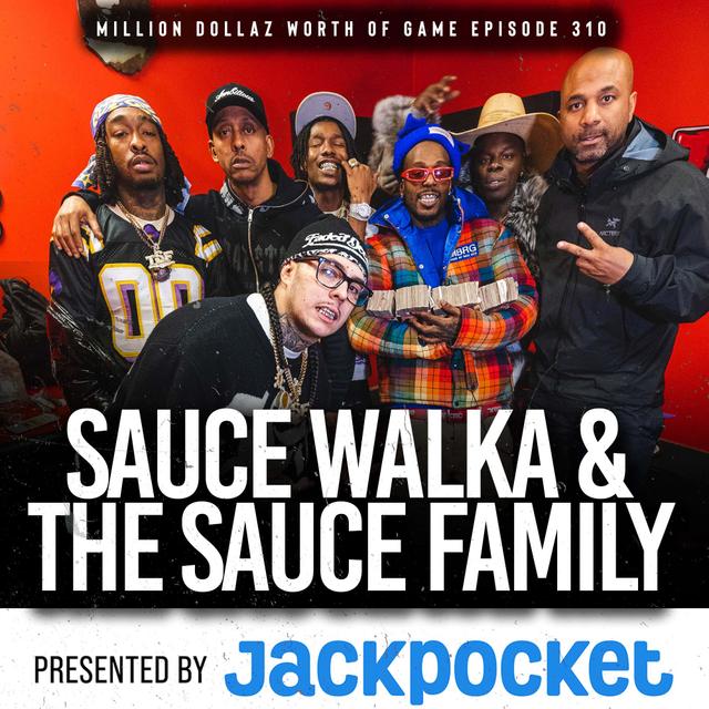 SAUCE WALKA & THE SAUCE FAMILIA: MILLION DOLLAZ WORTH OF GAME EPISODE 310 - podcast episode cover