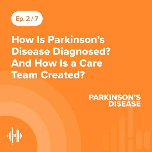 Ep 2: How Is Parkinson’s Disease Diagnosed? And How Is a Care Team Created? - podcast episode cover