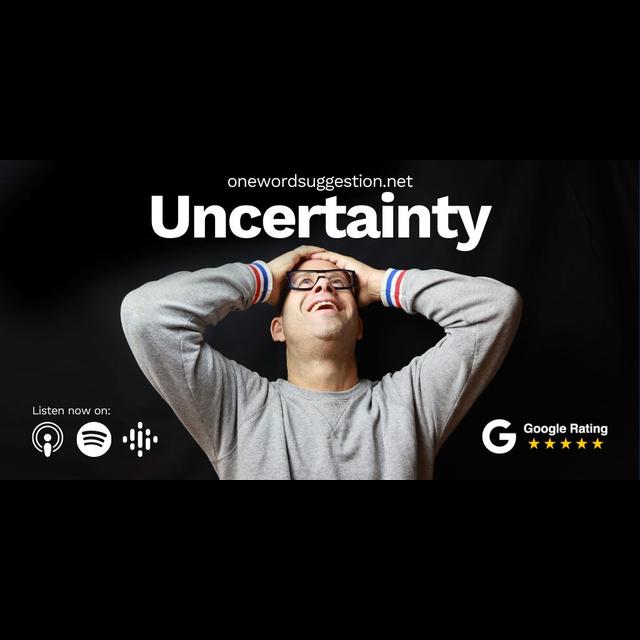 One Word Suggestion: Uncertainty - podcast episode cover