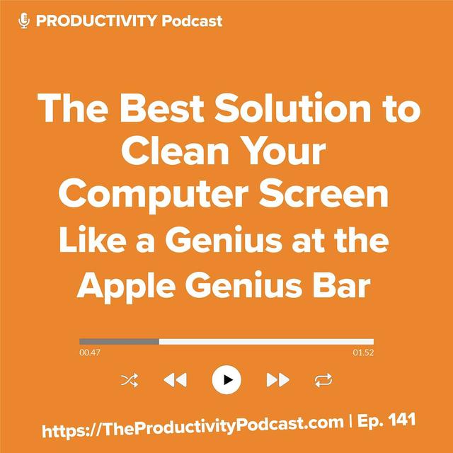 The Best Solution to Clean Your Computer Screen Like a Genius at the Apple Genius Bar and Actually Boost Your Productivity - podcast episode cover