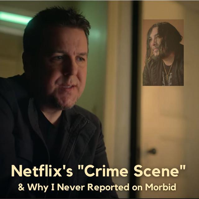 Netflix's "Crime Scene" and Why I Never Reported on Morbid - podcast episode cover