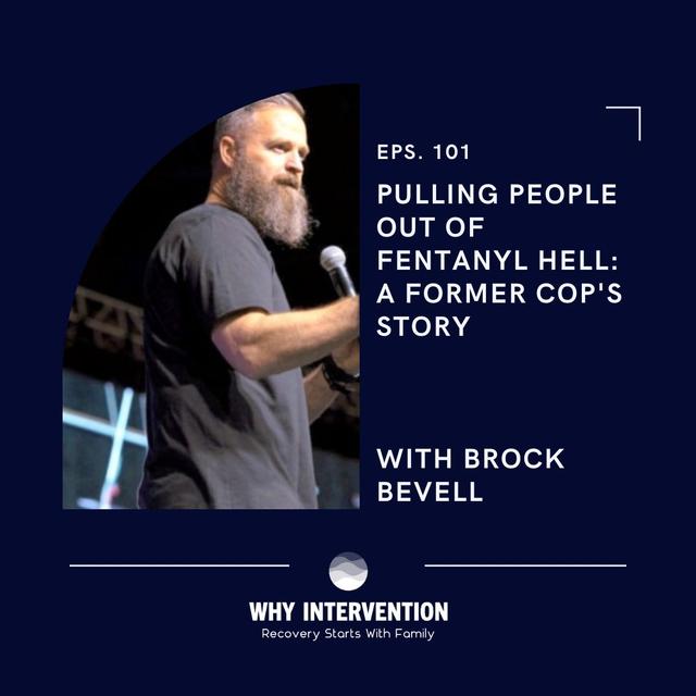 Pulling People Out of Fentanyl Hell: A Former Cop's Story with Brock Bevell - Episode 101 - podcast episode cover