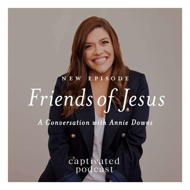 Friends of Jesus with Annie Downs - podcast episode cover